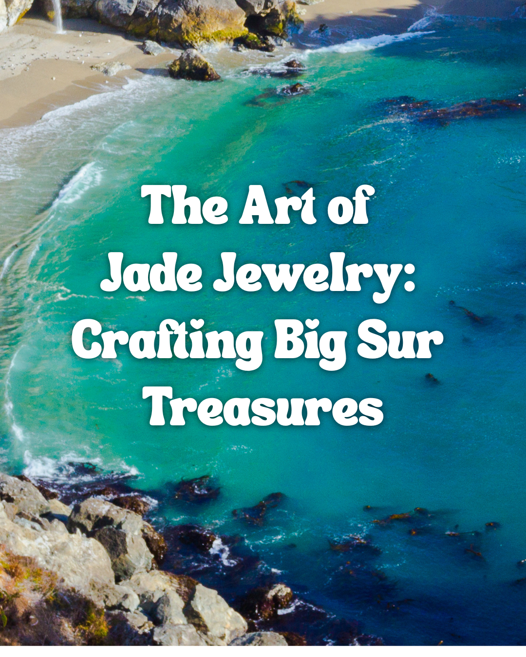 The Art of Jade Jewelry: Crafting Big Sur Treasures